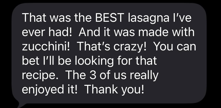 text message about it being the BEST lasagna and surprised that it was made with zucchini